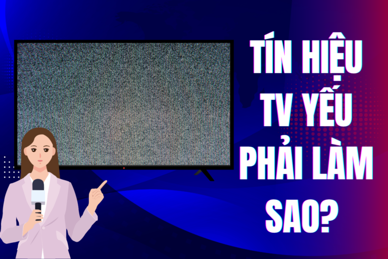 tín hiệu tv yếu là một sự cố phổ biến mang lại không ít phiền toái cho người xem