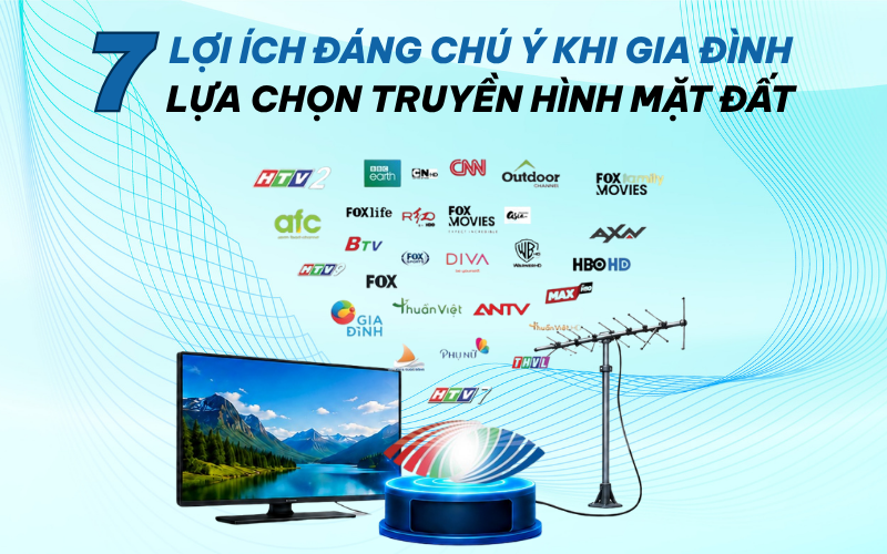 7 lợi ích đáng chú ý khi gia đình lựa chọn truyền hình số mặt đất
